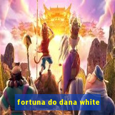 fortuna do dana white